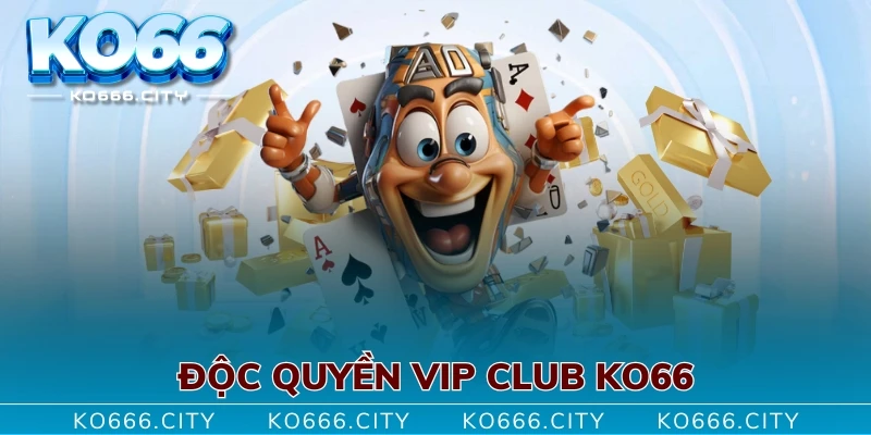 Độc quyền VIP CLUB KO66