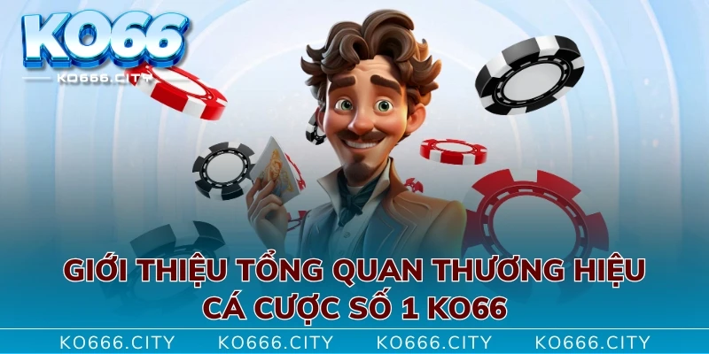 Giới thiệu tổng quan thương hiệu cá cược số 1 KO66