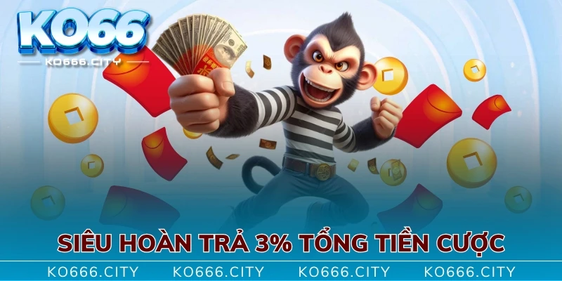 Siêu hoàn trả 3% tổng tiền cược