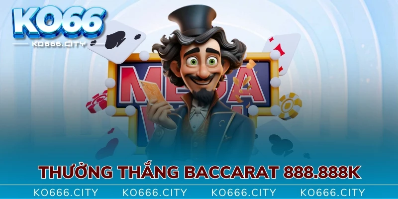 Thưởng thắng baccarat 888.888K